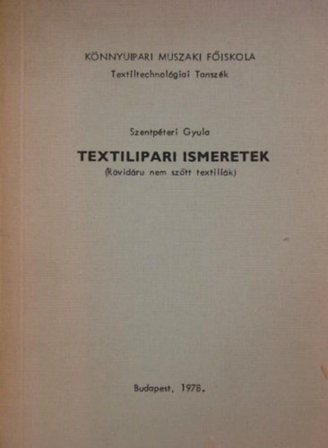 Könyv: Textilipari ismeretek (Rövidáru nem szőtt textiliák) (Szentpéteri Gyula)