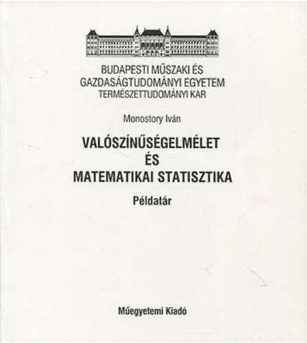 Könyv: Valószínűségelmélet és matematikai statisztika (példatár) (Monostory Iván)