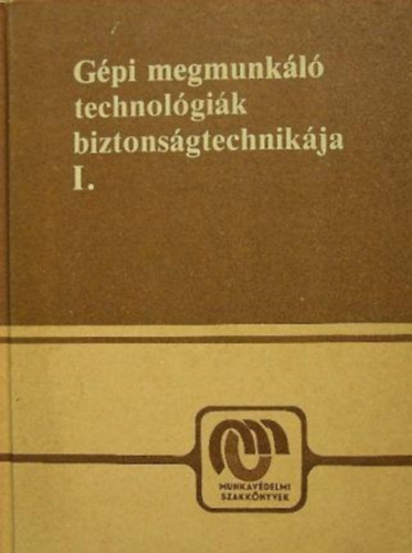 Könyv: Gépi megmunkáló technológiák biztonságtechnikája I. (Dr. Karsai István)