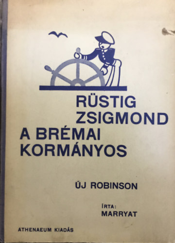Könyv: Rüstig Zsigmond a brémai kormányos (Uj Robinson) (Marryat kapitány)