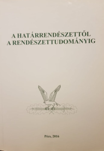 Könyv: Pécsi Határőr Tudományos Közlemények XVII. - A határrendészettől a rendészettudományig (Gaál Gyula – Hautzinger Zoltán (szerk.))