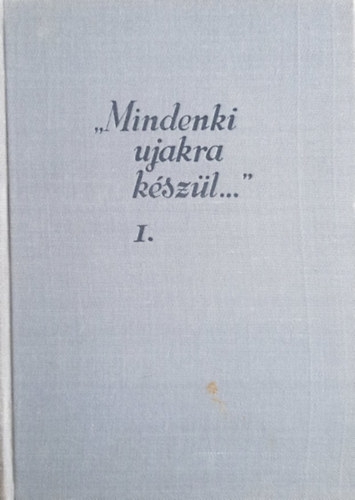 Könyv: \Mindenki ujakra készül...\ I. kötet (József Farkas (szerk.))