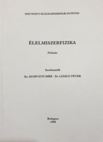 Könyv: Élelmiszerfizika (Példatár) (Dr. Horváth Imre - Dr. László Péter (szerk.))