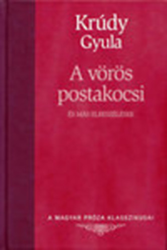 Könyv: A vörös postakocsi és más elbeszélések (A magyar próza klasszikusai) (Krúdy Gyula)