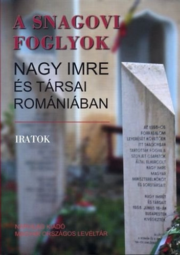 Könyv: A Snagovi foglyok- Nagy Imre és társai Romániában (Iratok) (Baráth Magdolna- Sipos Levente (szerk))