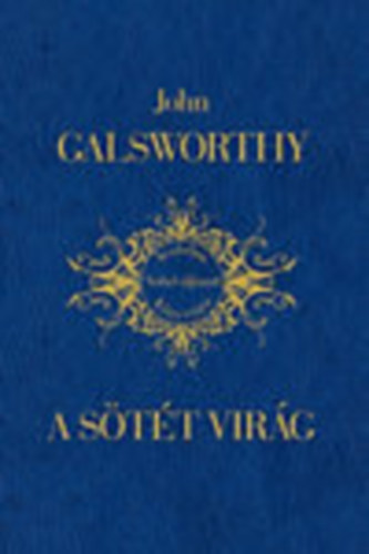 Könyv: A sötét virág (Irodalmi Nobel-díjasok Könyvtára 13) (John Galsworthy)