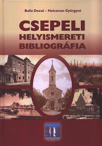 Könyv: Csepeli helyismereti bibliográfia (Holczman Györgyné; Bolla Dezső)
