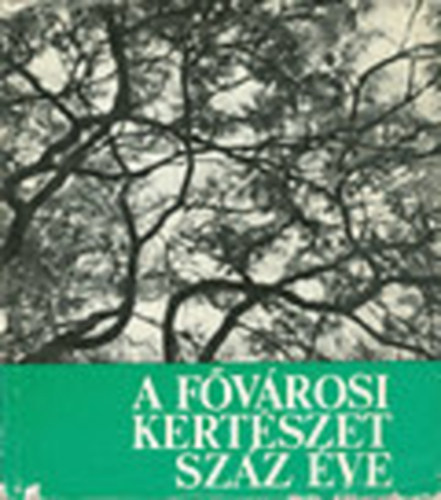 Könyv: A fővárosi kertészet száz éve (Kiácz György (szerk.))