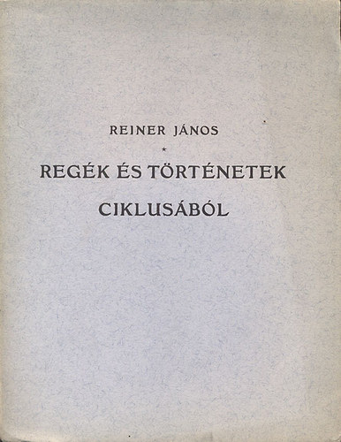 Könyv: Regék és történetek ciklusából (Reiner János)