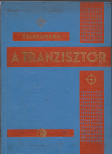 Könyv: A tranzisztor - Alapismeretek és jelleggörbék (Magyari Béla szerk.)
