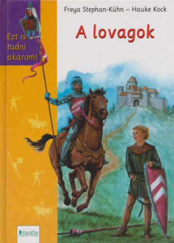 Könyv: A lovagok (Kühn, Freya-Kock, H.; Freya Stephan-Kühn)