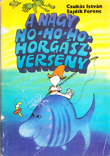 Könyv: A nagy ho-ho-ho-horgászverseny (Csukás István)