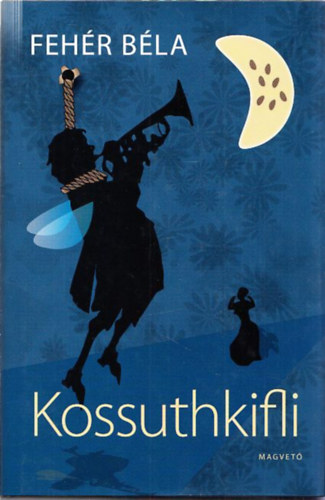 Könyv: Kossuthkifli (hazafias kalandregény) (Fehér Béla)