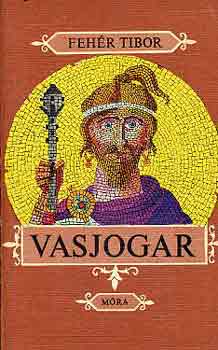 Könyv: Vasjogar (Fehér Tibor)