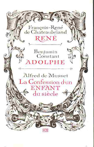 Könyv: René - Adolphe - La Confession dun Enfant du siecle (Chateaubriand; Constant; Musset)