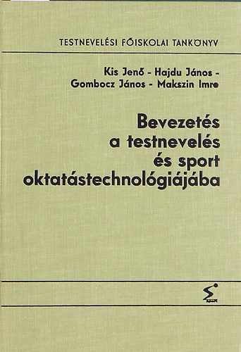 Könyv: Bevezetés a testnevelés és sport oktatástechnológiájába (Kis-Hajdu-Gombocz-Makszin)