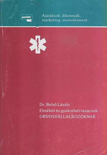 Könyv: Elméleti és gyakorlati tanácsok orvosvállalkozóknak (Belső László dr.)