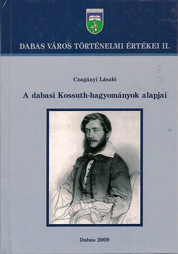Könyv: A dabasi Kossuth-hagyományok alapjai (Czagányi László)