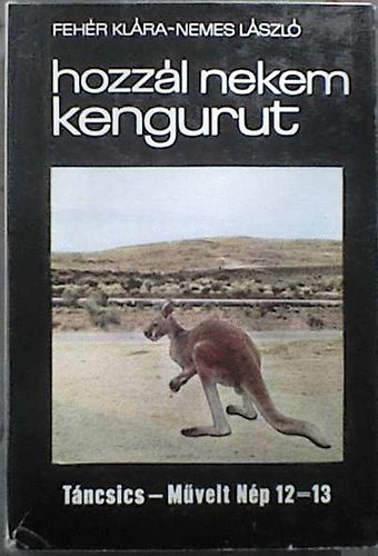 Könyv: Hozzál nekem kengurut (Fehér Klára; Nemes László)
