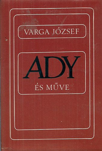 Könyv: Ady és műve (Varga József)