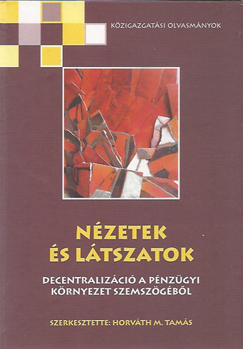Könyv: Nézetek és látszatok (Decentralizáció a pénzügyi környezet szemszögéből) (Horváth M. Tamás (szerk.))