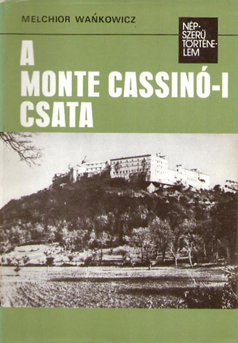 Könyv: A Monte Cassinó-i csata (Népszerű történelem) (Melchior Wankowicz)