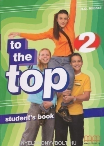 Könyv: TO THE TOP 2. STUDENT\S BOOK (H. Q. Mitchell)