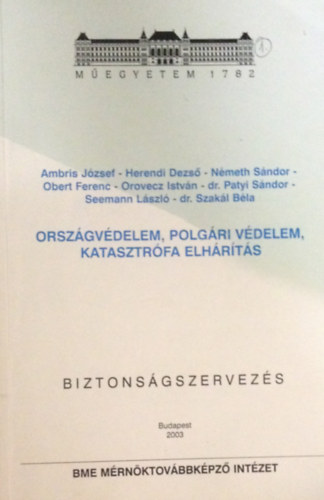 Könyv: Országvédelem, polgári védelem, katasztrófa elhárítás. Biztonságszervezés (Ambris J. - Herendi D. - Németh S. - Obert F. - Orovecz I. - dr. Patyi S. - Seemann L. - dr. Szakál B.)