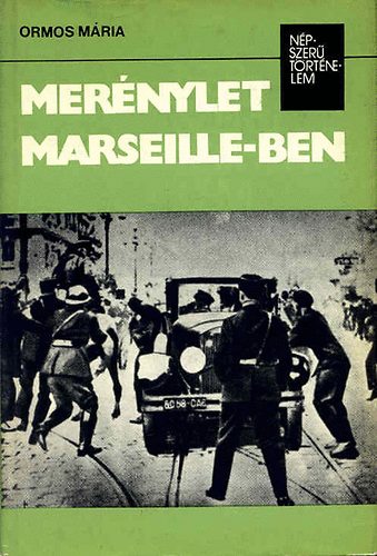 Könyv: Merénylet Marseille-ben (népszerű történelem) (Ormos Mária)
