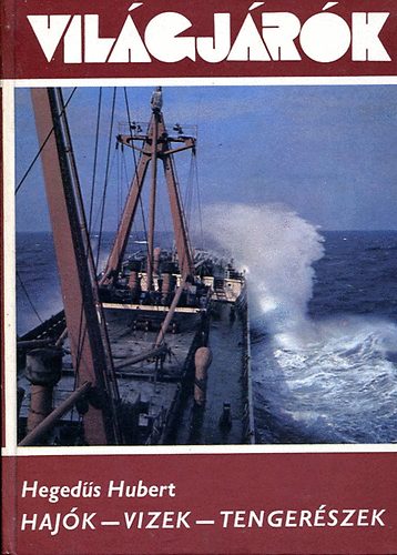 Könyv: Hajók - vizek - tengerészek (Világjárók 129.) (Hegedűs Hubert)
