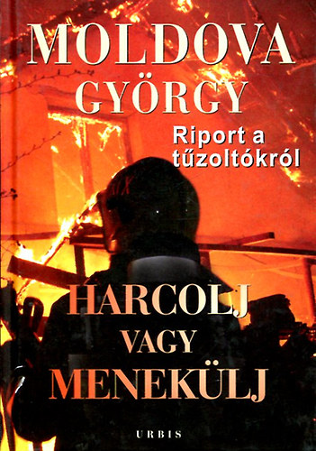 Könyv: Harcolj vagy menekülj!- Riport a tűzoltókról II. (Moldova György)