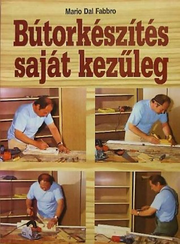 Könyv: Bútorkészítés saját kezűleg (Mario Dal Fabbro)