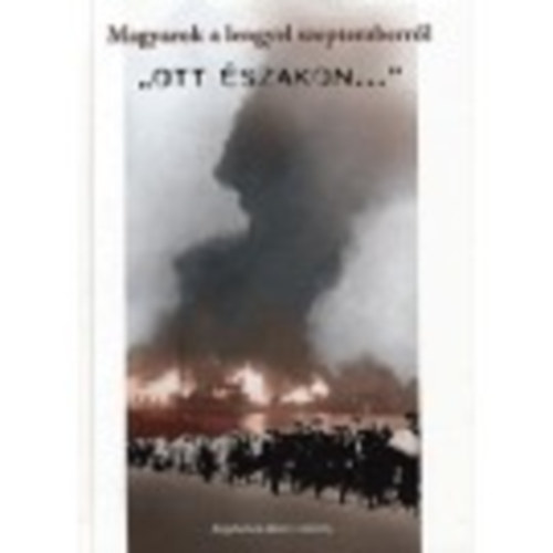 Könyv: Ott északon - Magyarok a lengyel szeptemberről (Kiss Gy. Csaba)