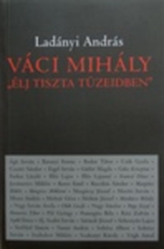 Könyv: Váci Mihály Élj tiszta tüzeidben (Ladányi András)