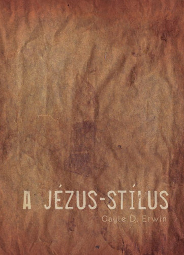 Könyv: A Jézus-stílus (Gayle D. Erwin)