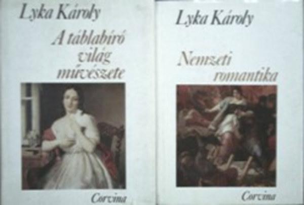 Könyv: A táblabíró világ művészete (Magyar művészet 1800-1850); Nemzeti romantika (Magyar művészet 1850-1867) (Lyka Károly)
