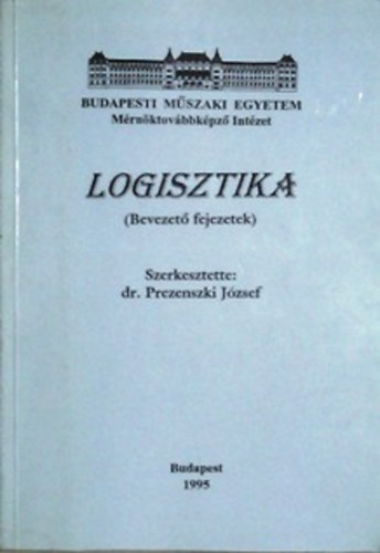 Könyv: Logisztika (Bevezető fejezetek) (Dr. Prezenszki József)