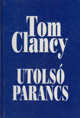 Könyv: Utolsó parancs (Tom Clancy)