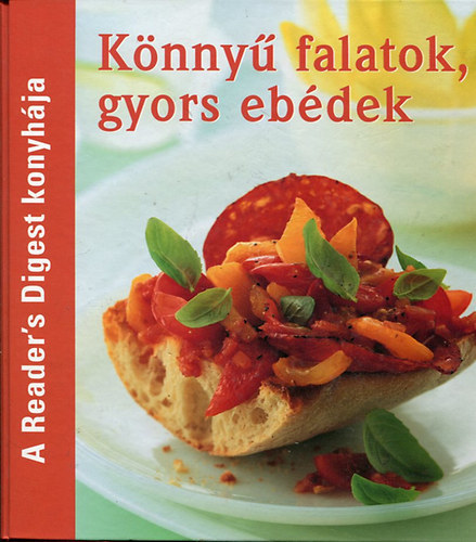Könyv: Könnyű falatok, gyors ebédek - A Reader\s Digest konyhája (Avar Katalin - Takácsi-Nagy Klára)