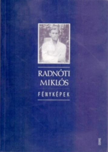 Könyv: Radnóti Miklós - Fényképek (Bókay László (összeállította))