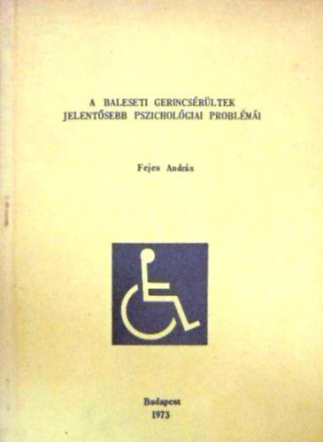 Könyv: A baleseti gerincsérültek jelentősebb pszichológiai problémái (Fejes András)