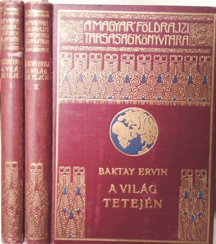 Könyv: A világ tetején I-II. (Magyar Földrajzi Társaság Könyvtára) (Baktay Ervin)