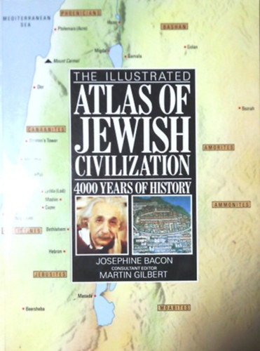 Könyv: The illustrated atlas of jewish civilization - 4000 years of history (Josephine Bacon, Martin Gilbert)