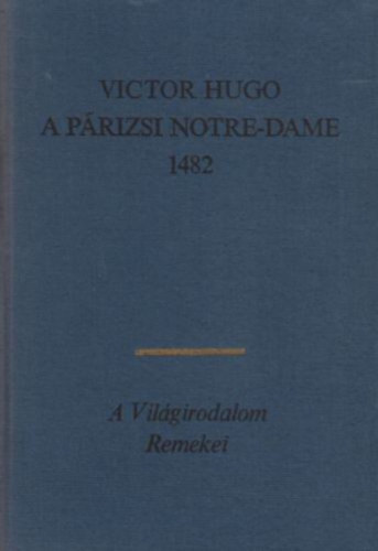 Könyv: A párizsi Notre-Dame 1482 (Victor Hugo)