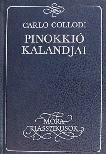 Könyv: Pinokkió kalandjai (Móra klasszikusok) (Carlo Collodi)