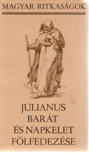 Könyv: Julianus barát és napkelet fölfedezése  (Magyar ritkaságok) (Szépirodalmi Könyvkiadó)