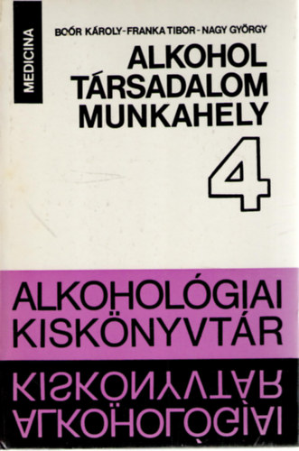 Könyv: Alkohol, társadalom, munkahely 4. - Adatok és vélemények (Boór Károly, Franka Tibor, Nagy György)