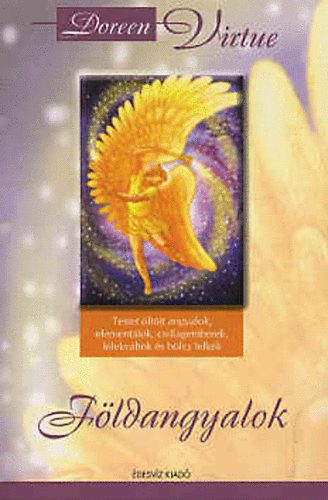 Könyv: Földangyalok - Testet öltött angyalok, elementálok, csillagemberek, lélekváltók és bölcs lelkek (Doreen Virtue)