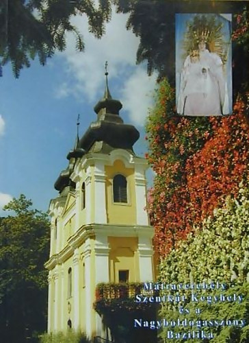 Könyv: Mátraverebély-Szentkút Kegyhely és a Nagyboldogasszony Bazilika (Orbán Márk; Palkó Julián)