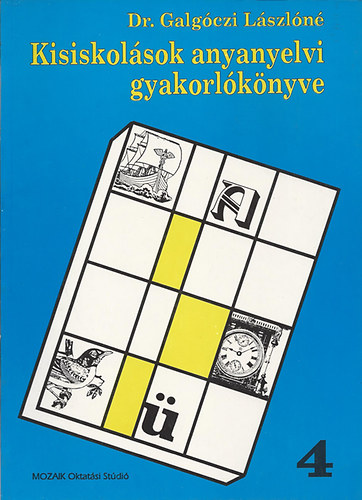 Könyv: Kisiskolások anyanyelvi gyakorlókönyve 4. osztály (Dr. Galgóczi Lászlóné)